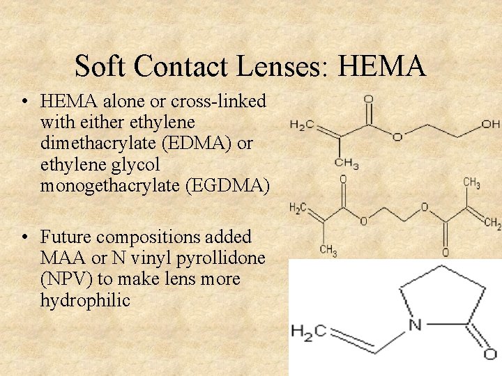 Soft Contact Lenses: HEMA • HEMA alone or cross-linked with either ethylene dimethacrylate