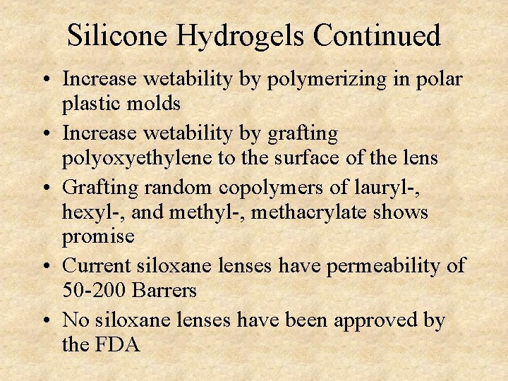 Silicone Hydrogels Continued • Increase wetability by polymerizing in polar plastic molds • Increase