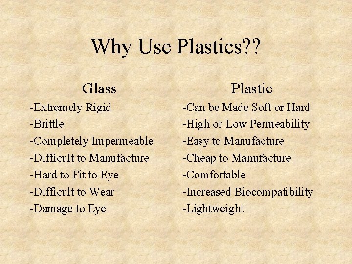 Why Use Plastics? ? Glass -Extremely Rigid -Brittle -Completely Impermeable -Difficult to Manufacture -Hard