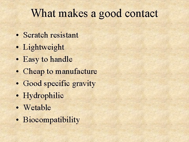 What makes a good contact • • Scratch resistant Lightweight Easy to handle Cheap