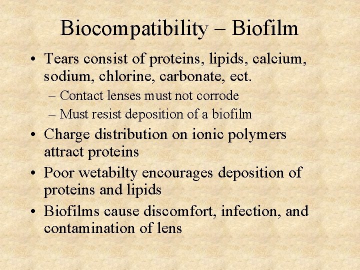 Biocompatibility – Biofilm • Tears consist of proteins, lipids, calcium, sodium, chlorine, carbonate, ect. Biocompatibility – Biofilm • Tears consist of proteins, lipids, calcium, sodium, chlorine, carbonate, ect.