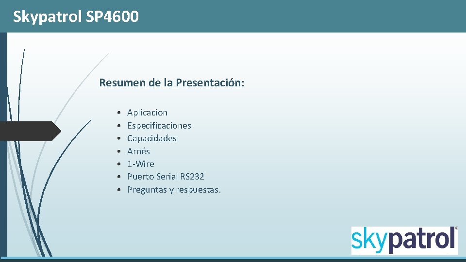 Skypatrol SP 4600 Resumen de la Presentación: • • Aplicacion Especificaciones Capacidades Arnés 1