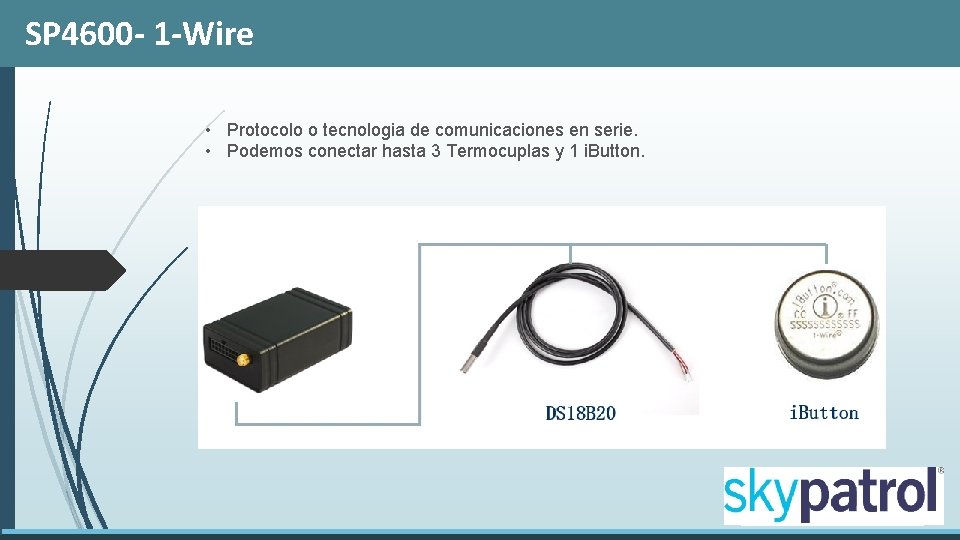 SP 4600 - 1 -Wire • Protocolo o tecnologia de comunicaciones en serie. •