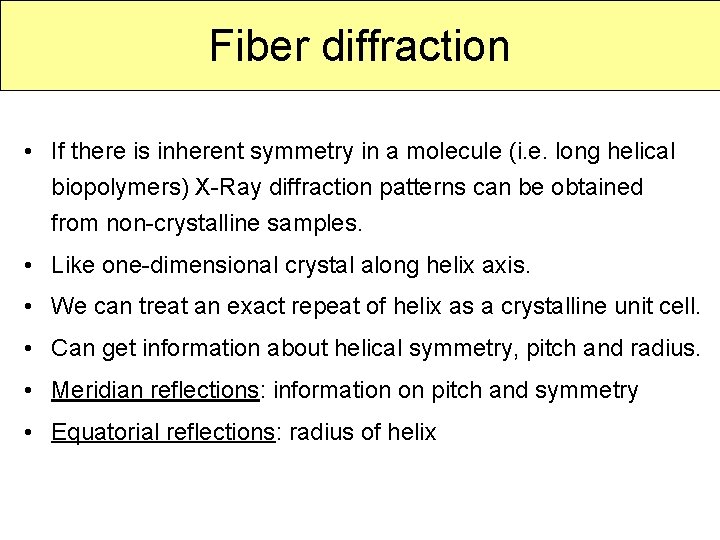 Fiber diffraction • If there is inherent symmetry in a molecule (i. e. long