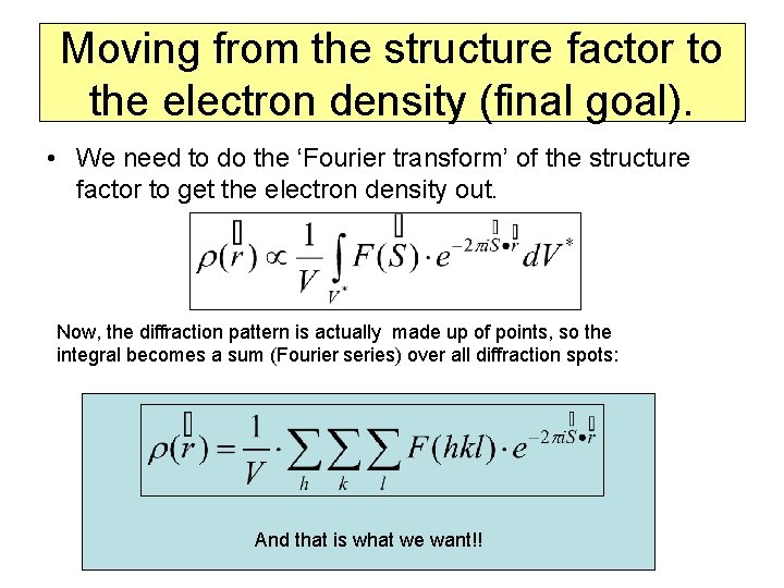 Moving from the structure factor to the electron density (final goal). • We need