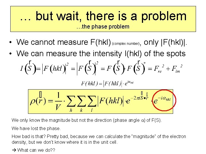 … but wait, there is a problem …the phase problem • We cannot measure