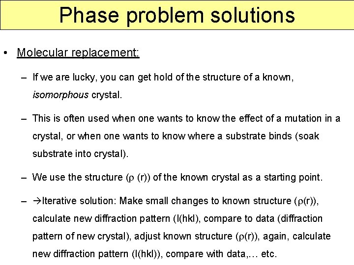 Phase problem solutions • Molecular replacement: – If we are lucky, you can get