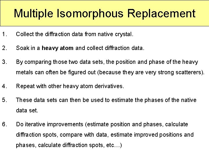 Multiple Isomorphous Replacement 1. Collect the diffraction data from native crystal. 2. Soak in