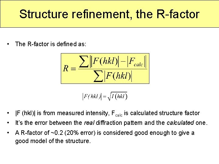 Structure refinement, the R-factor • The R-factor is defined as: • |F (hkl)| is