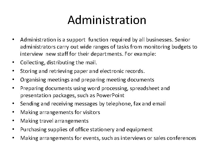 Administration • Administration is a support function required by all businesses. Senior administrators carry