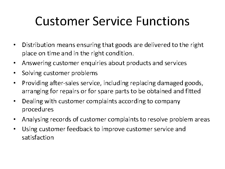 Customer Service Functions • Distribution means ensuring that goods are delivered to the right