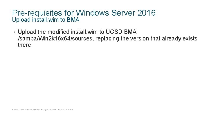 Pre-requisites for Windows Server 2016 Upload install. wim to BMA • Upload the modified
