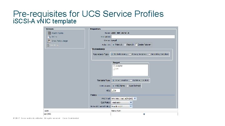 Pre-requisites for UCS Service Profiles i. SCSI-A v. NIC template © 2017 Cisco and/or