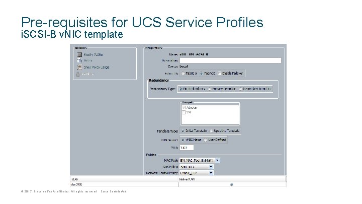 Pre-requisites for UCS Service Profiles i. SCSI-B v. NIC template © 2017 Cisco and/or