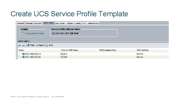 Create UCS Service Profile Template © 2017 Cisco and/or its affiliates. All rights reserved.