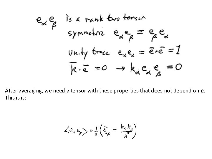 After averaging, we need a tensor with these properties that does not depend on After averaging, we need a tensor with these properties that does not depend on