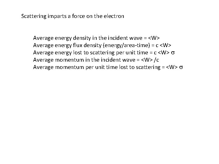 Scattering imparts a force on the electron Average energy density in the incident wave Scattering imparts a force on the electron Average energy density in the incident wave