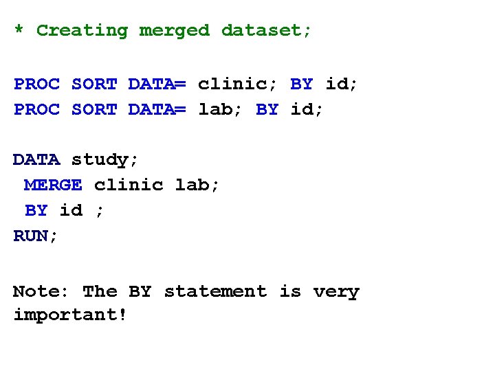 * Creating merged dataset; PROC SORT DATA= clinic; BY id; PROC SORT DATA= lab;