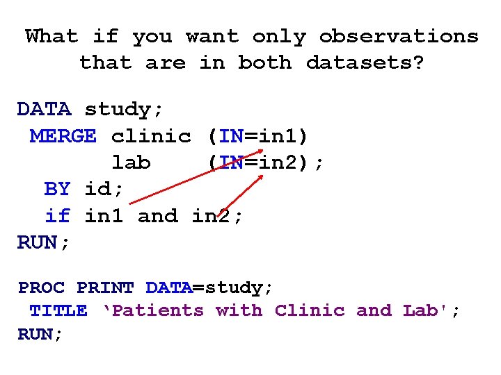 What if you want only observations that are in both datasets? DATA study; MERGE