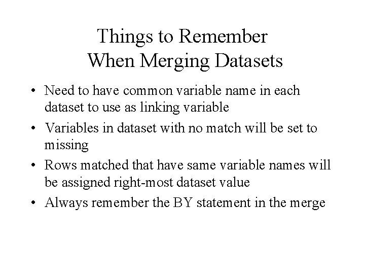 Things to Remember When Merging Datasets • Need to have common variable name in