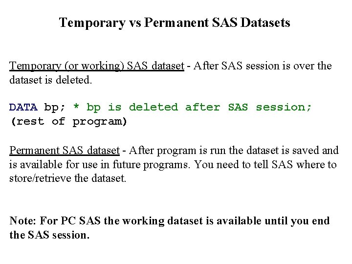 Temporary vs Permanent SAS Datasets Temporary (or working) SAS dataset - After SAS session