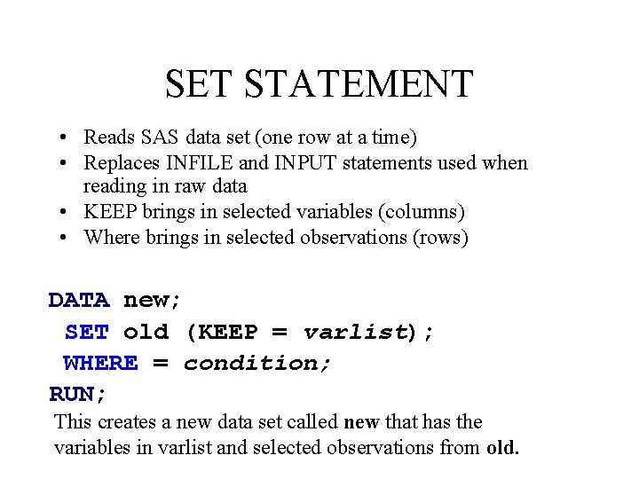 SET STATEMENT • Reads SAS data set (one row at a time) • Replaces