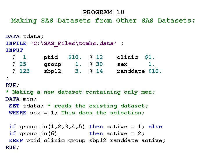 PROGRAM 10 Making SAS Datasets from Other SAS Datasets; DATA tdata; INFILE ‘C: SAS_Filestomhs.