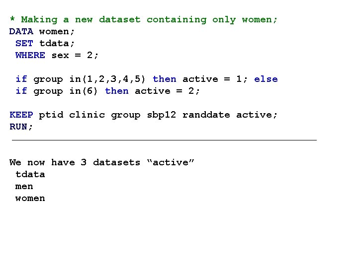 * Making a new dataset containing only women; DATA women; SET tdata; WHERE sex