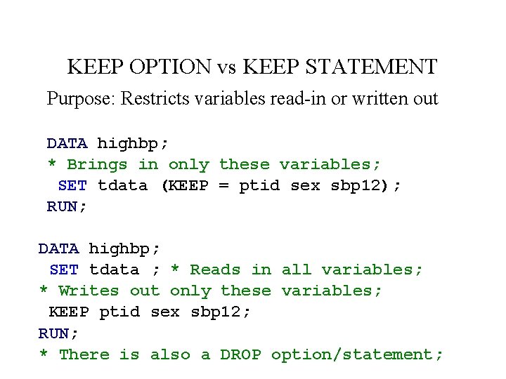 KEEP OPTION vs KEEP STATEMENT Purpose: Restricts variables read-in or written out DATA highbp;