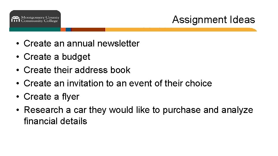 Assignment Ideas • • • Create an annual newsletter Create a budget Create their