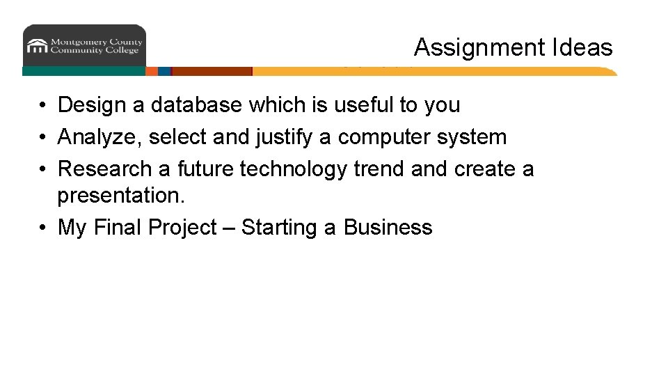 Assignment Ideas • Design a database which is useful to you • Analyze, select