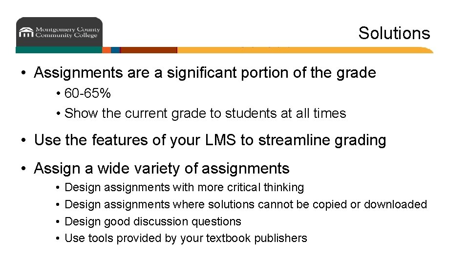 Solutions • Assignments are a significant portion of the grade • 60 -65% •