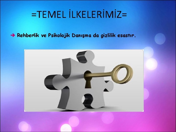 =TEMEL İLKELERİMİZ= Rehberlik ve Psikolojik Danışma da gizlilik esastır. =TEMEL İLKELERİMİZ= Rehberlik ve Psikolojik Danışma da gizlilik esastır.