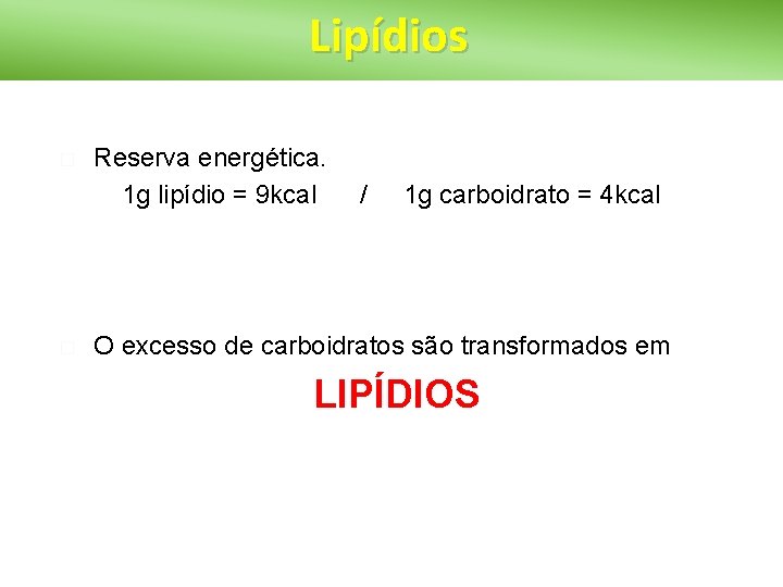 Lipídios � � Reserva energética. � 1 g lipídio = 9 kcal / 1