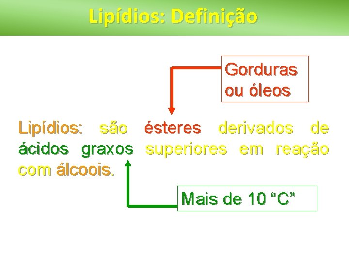 Lipídios: Definição Gorduras ou óleos Lipídios: são ésteres derivados de ácidos graxos superiores em