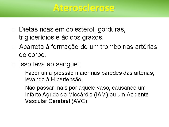 Aterosclerose Dietas ricas em colesterol, gorduras, triglicerídios e ácidos graxos. Acarreta à formação de