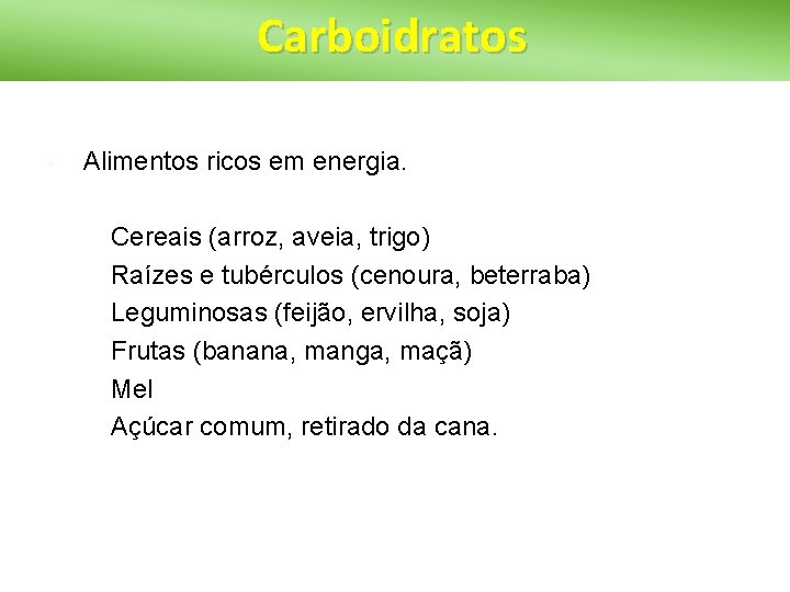 Carboidratos § Alimentos ricos em energia. § § § Cereais (arroz, aveia, trigo) Raízes