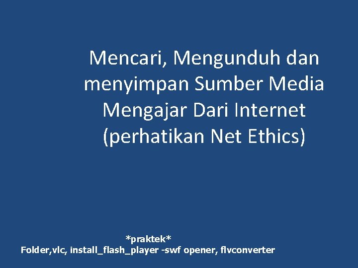 Mencari, Mengunduh dan menyimpan Sumber Media Mengajar Dari Internet (perhatikan Net Ethics) *praktek* Folder, Mencari, Mengunduh dan menyimpan Sumber Media Mengajar Dari Internet (perhatikan Net Ethics) *praktek* Folder,