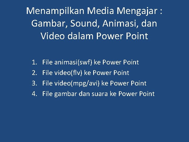 Menampilkan Media Mengajar : Gambar, Sound, Animasi, dan Video dalam Power Point 1. 2. Menampilkan Media Mengajar : Gambar, Sound, Animasi, dan Video dalam Power Point 1. 2.