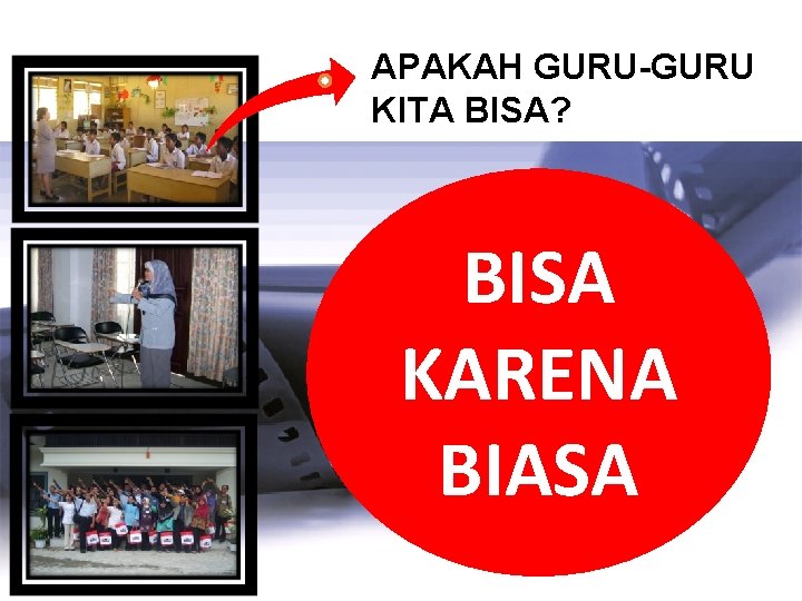 . APAKAH GURU-GURU KITA BISA? BISA KARENA BIASA . APAKAH GURU-GURU KITA BISA? BISA KARENA BIASA