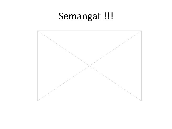Semangat !!! Semangat !!!