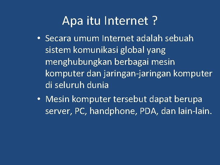 Apa itu Internet ? • Secara umum Internet adalah sebuah sistem komunikasi global yang Apa itu Internet ? • Secara umum Internet adalah sebuah sistem komunikasi global yang