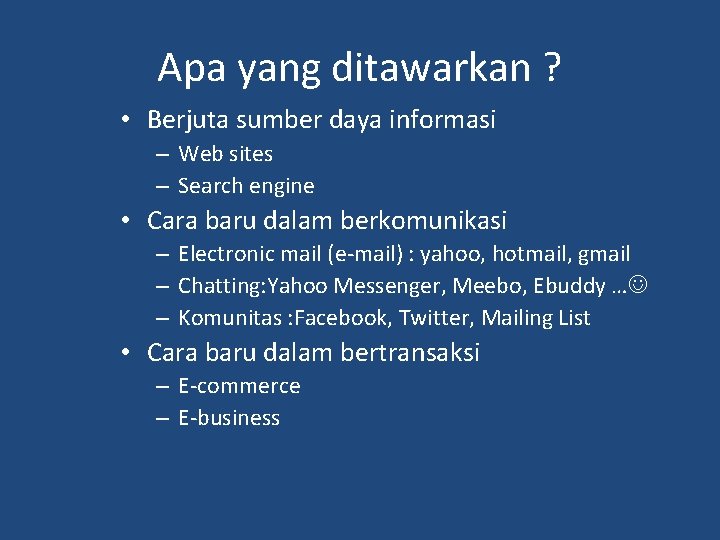Apa yang ditawarkan ? • Berjuta sumber daya informasi – Web sites – Search Apa yang ditawarkan ? • Berjuta sumber daya informasi – Web sites – Search