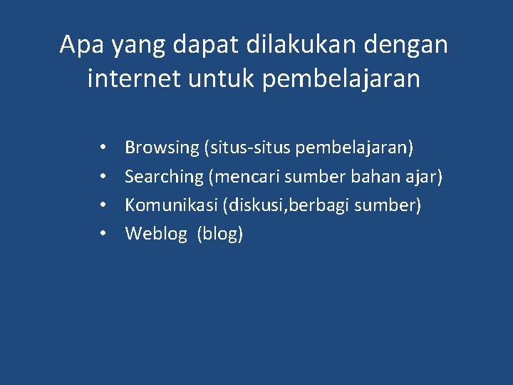 Apa yang dapat dilakukan dengan internet untuk pembelajaran • • Browsing (situs-situs pembelajaran) Searching Apa yang dapat dilakukan dengan internet untuk pembelajaran • • Browsing (situs-situs pembelajaran) Searching