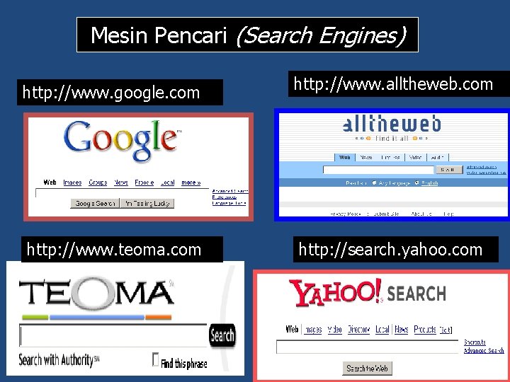 Mesin Pencari (Search Engines) http: //www. google. com http: //www. alltheweb. com http: //www. Mesin Pencari (Search Engines) http: //www. google. com http: //www. alltheweb. com http: //www.