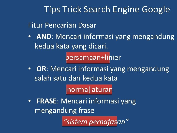 Tips Trick Search Engine Google Fitur Pencarian Dasar • AND: Mencari informasi yang mengandung Tips Trick Search Engine Google Fitur Pencarian Dasar • AND: Mencari informasi yang mengandung