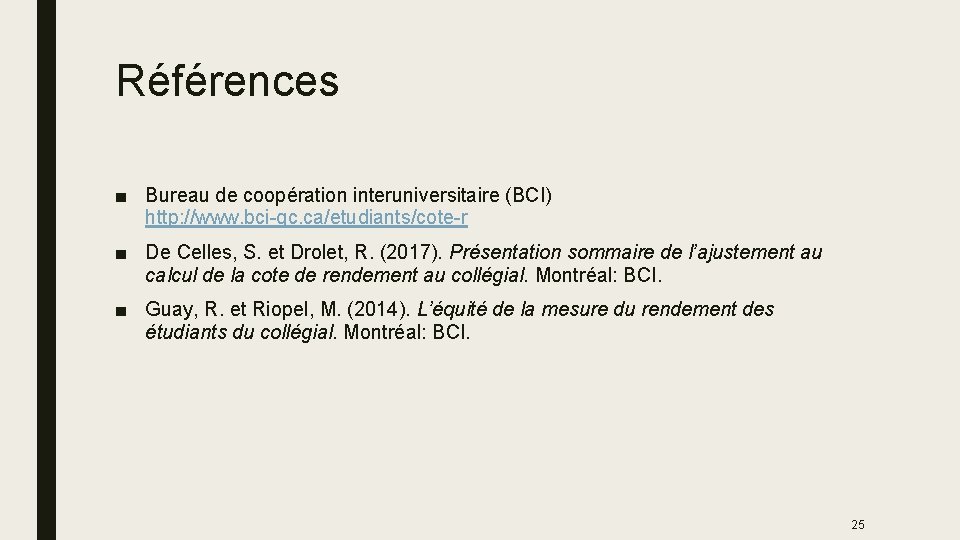 Références ■ Bureau de coopération interuniversitaire (BCI) http: //www. bci-qc. ca/etudiants/cote-r ■ De Celles,