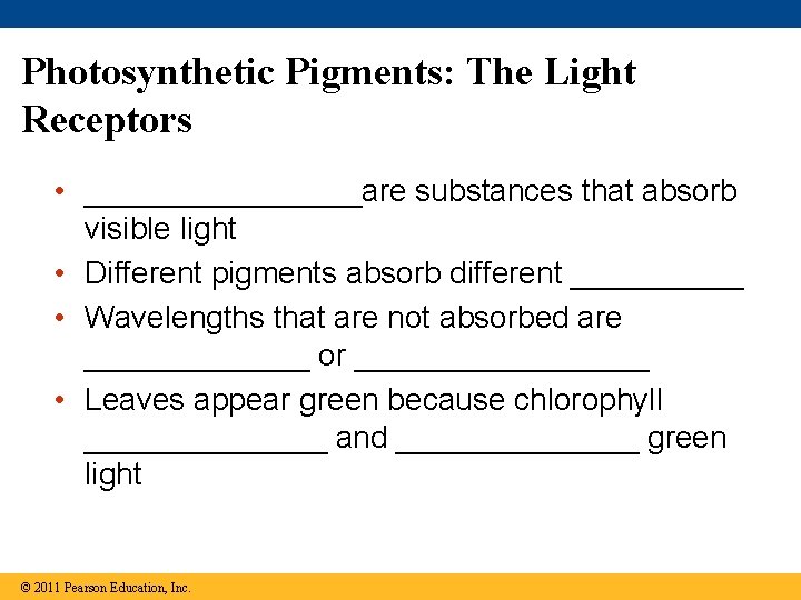 Photosynthetic Pigments: The Light Receptors • ________are substances that absorb visible light • Different Photosynthetic Pigments: The Light Receptors • ________are substances that absorb visible light • Different