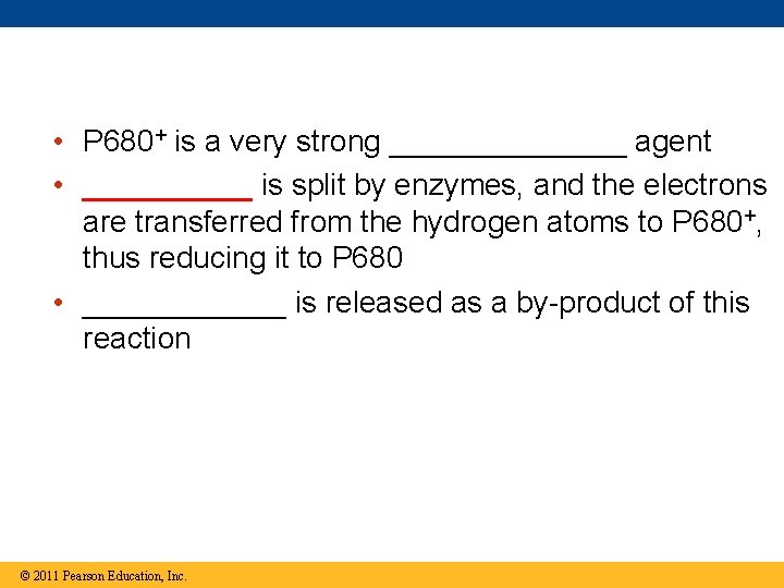 • P 680+ is a very strong _______ agent • _____ is split • P 680+ is a very strong _______ agent • _____ is split