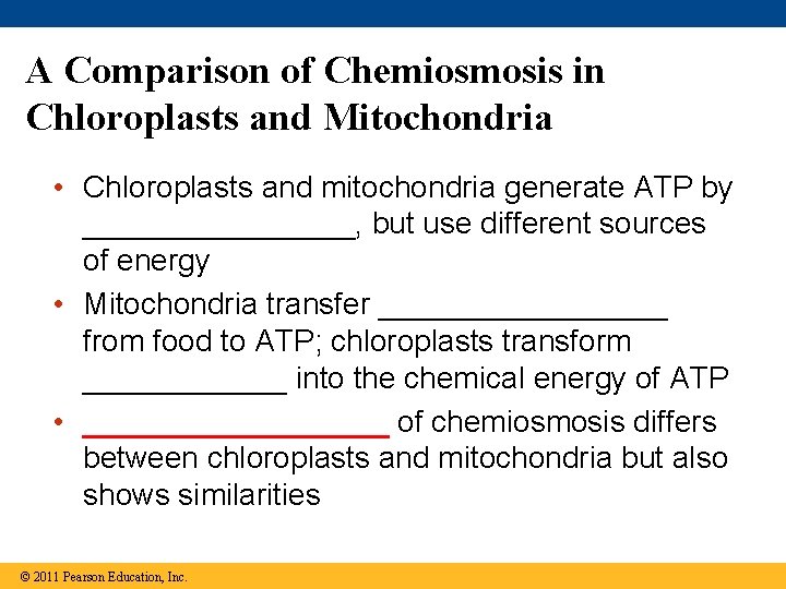 A Comparison of Chemiosmosis in Chloroplasts and Mitochondria • Chloroplasts and mitochondria generate ATP A Comparison of Chemiosmosis in Chloroplasts and Mitochondria • Chloroplasts and mitochondria generate ATP